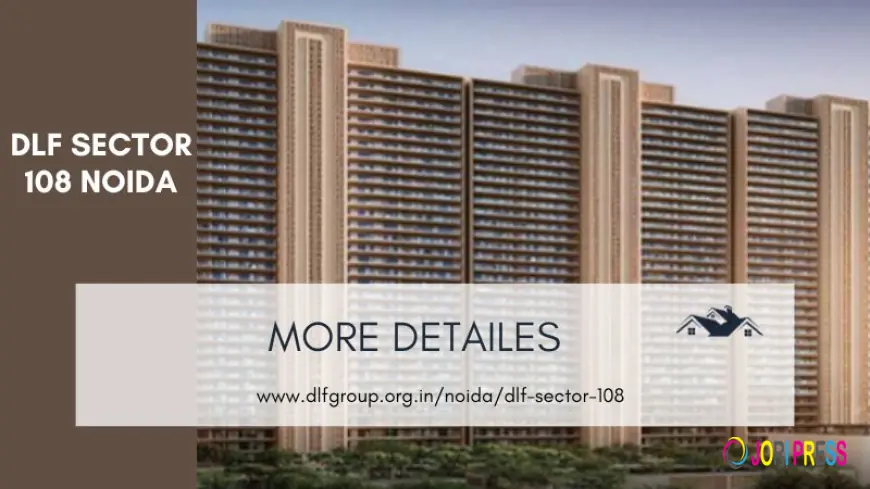 DLF Sector 108 Noida | Luxurious Living Spaces For Homebuyers