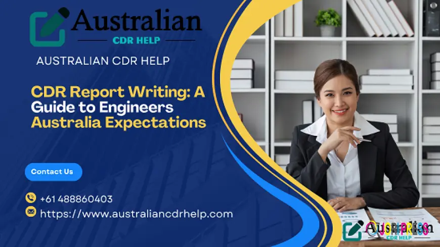CDR Report Writing: A Guide to Engineers Australia Expectations
