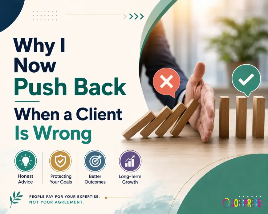 Why I Now Push Back When a Client Is Wrong