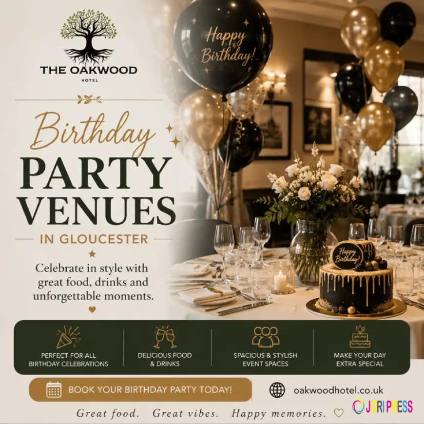 Birthday Party Venues in Gloucester: What to Consider Before You Book | Oakwoodhotel.co.uk