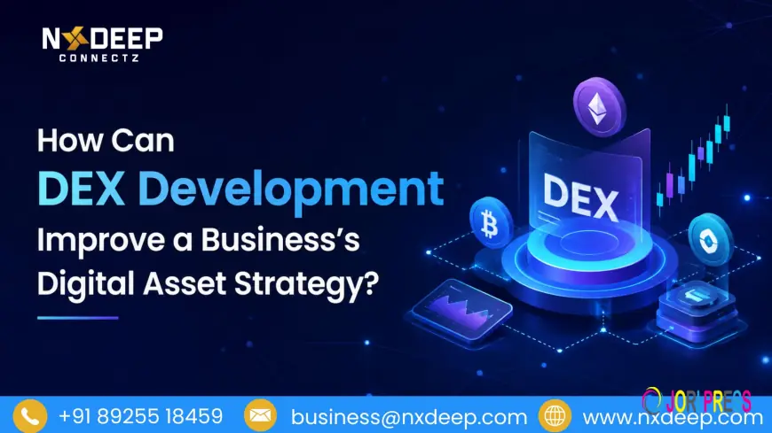 How Can DEX Development Improve a Business’s Digital Asset Strategy?