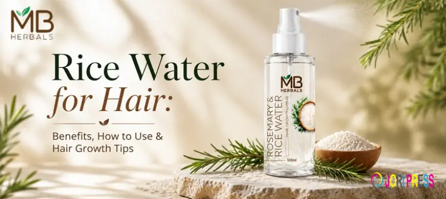 Rice Water for Hair: Benefits, How to Use & Hair Growth Tips