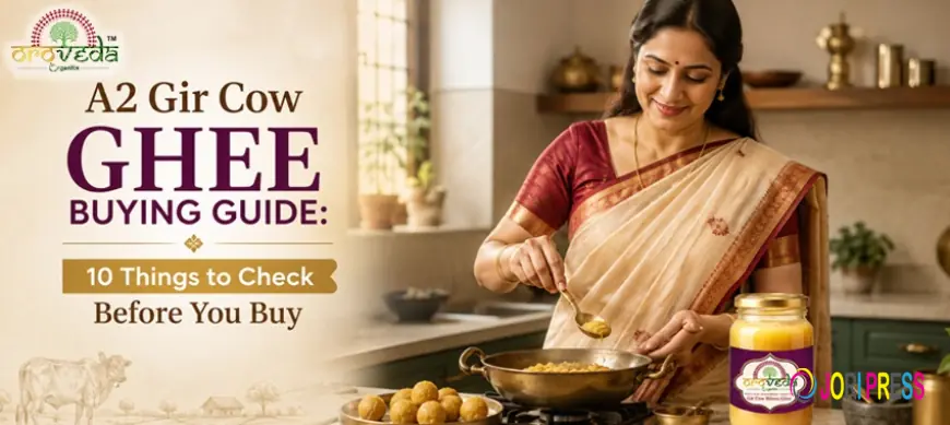 A2 Gir Cow Ghee Buying Guide: 10 Things to Check Before You Buy