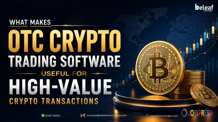 What Makes OTC Crypto Trading Software Useful for High Value Crypto Transactions?
