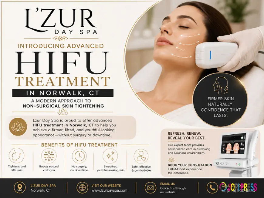 Lzur Day Spa Introduces Advanced HIFU Treatment in Norwalk, CT for a Firmer, Youthful-Looking Appearance