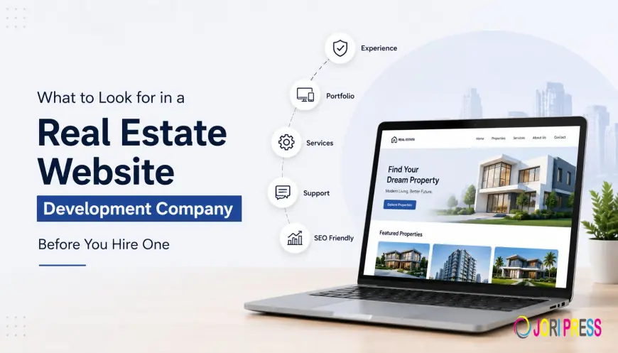 What to Look for in a Real Estate Website Development Company Before You Hire One