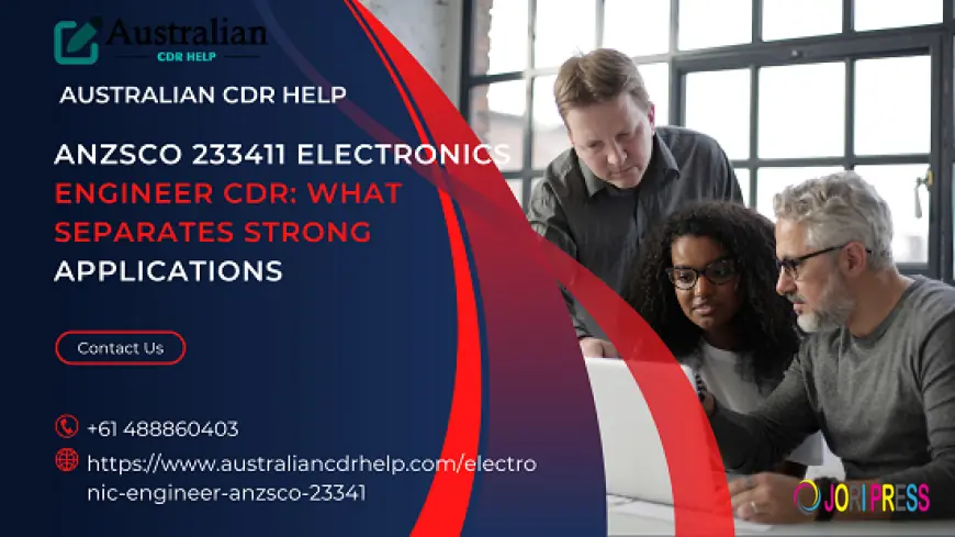 ANZSCO 233411 Electronics Engineer CDR: What Separates Strong Applications