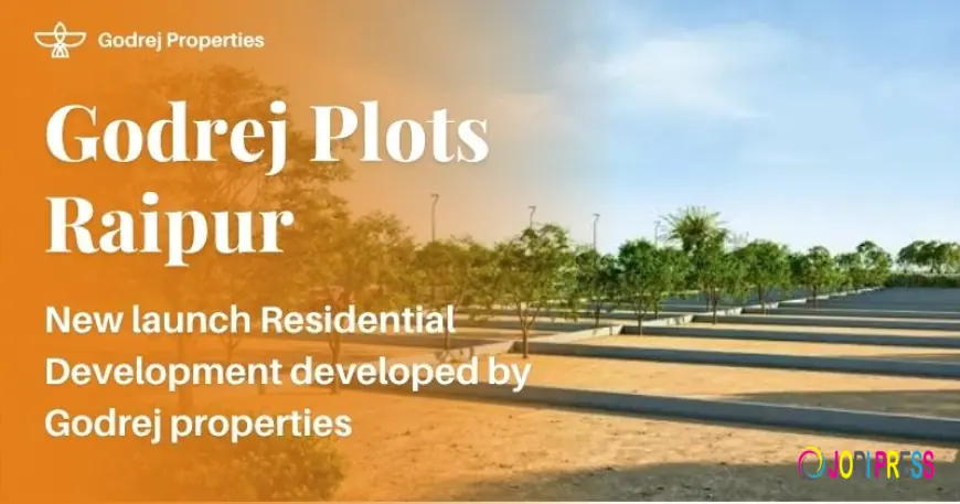 Godrej Plots Raipur: Reforming Premium Land Ownership