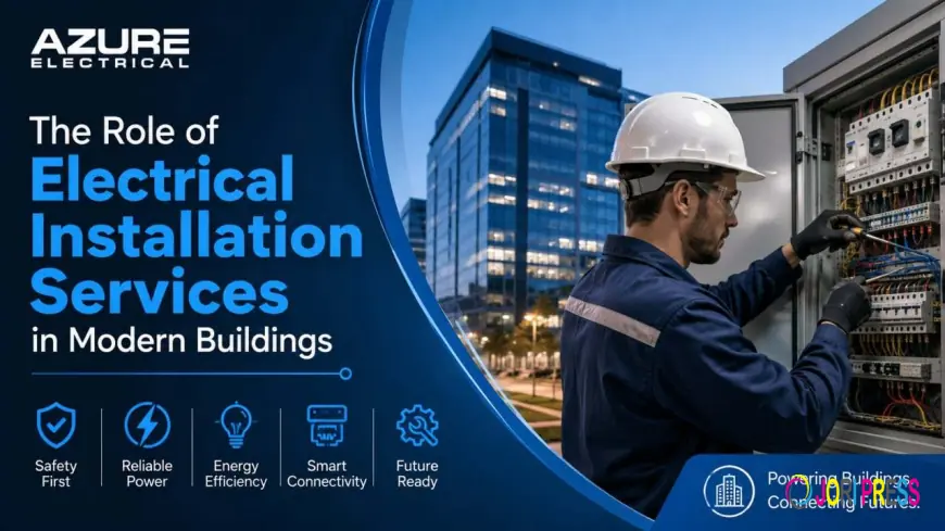 The Role of Electrical Installation Services in Modern Buildings