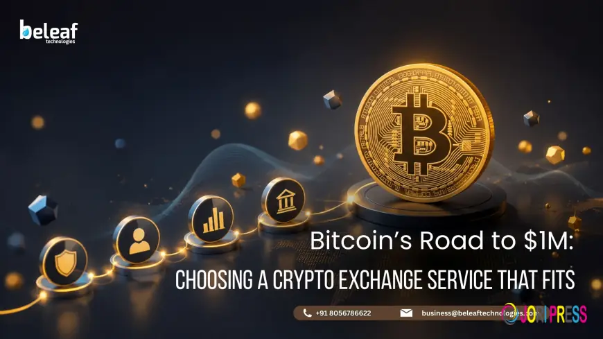 Bitcoin’s Road to $1M: Choosing a Crypto Exchange Service That Fits