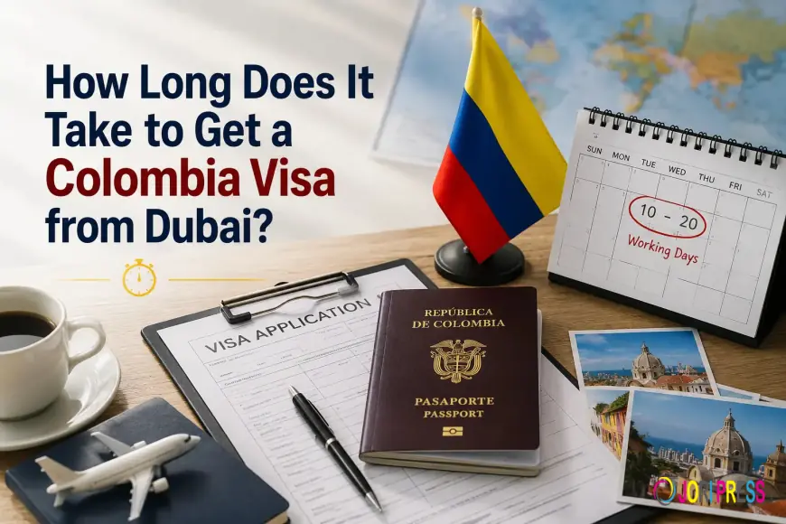 How Long Does It Take to Get a Colombia Visa from Dubai?