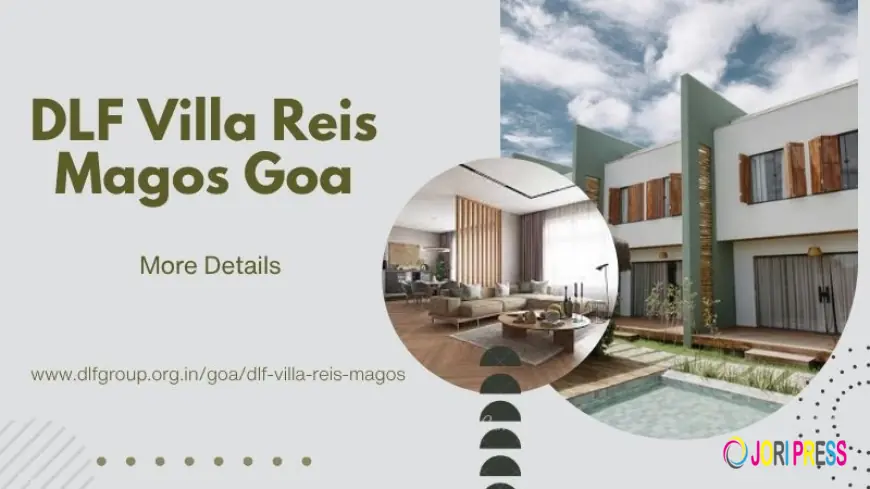 DLF Villa Reis Magos Goa | 4 & 5 BHK Villas, Features & Location