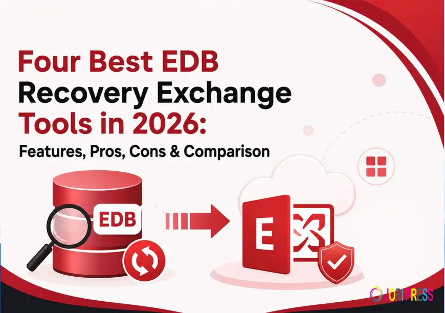 Four Best EDB Recovery Exchange Tools in 2026: Features, Pros, Cons & Comparison