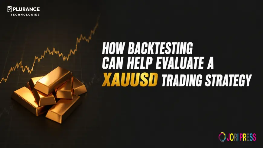 How Backtesting Can Help Evaluate a XAUUSD Trading Strategy