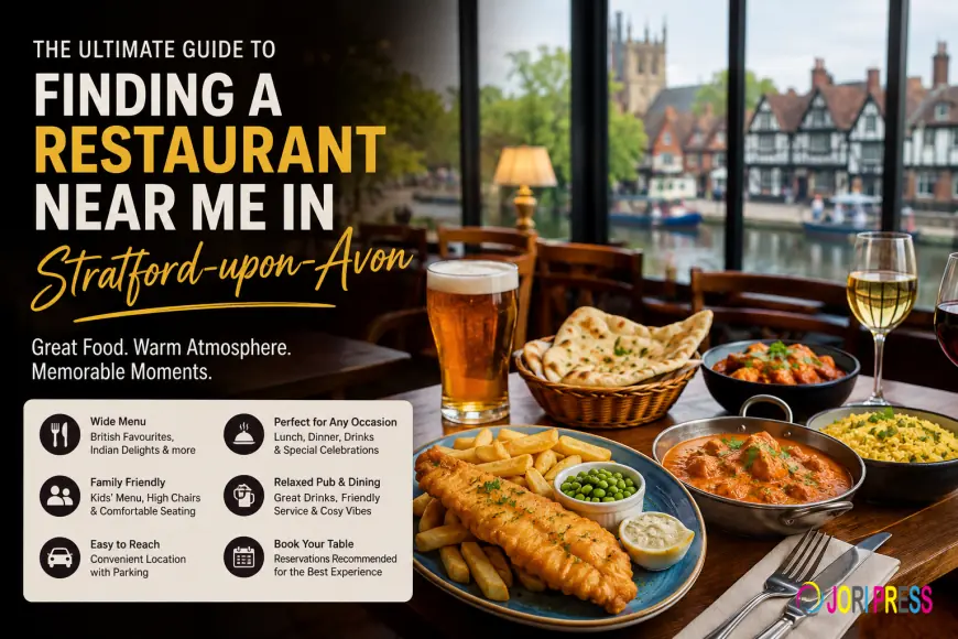 The Ultimate Guide to Finding a Restaurant Near Me in Stratford-upon-Avon