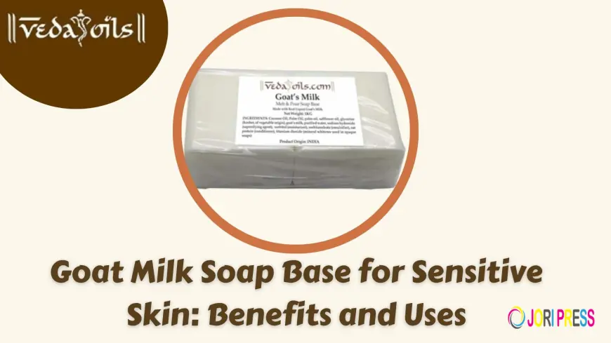 Goat Milk Soap Base for Sensitive Skin: Benefits and Uses