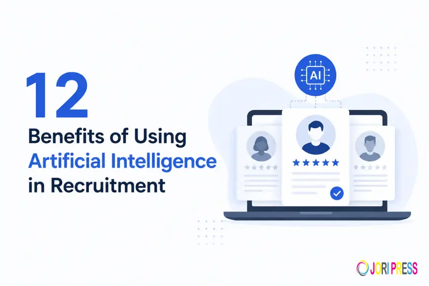 12 Benefits of Using Artificial Intelligence in Recruitment