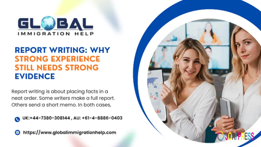Report Writing: Why Strong Experience Still Needs Strong Evidence