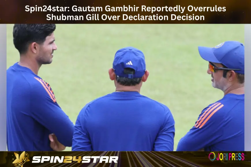 Spin24star: Gautam Gambhir Reportedly Overrules Shubman Gill Over Declaration Decision