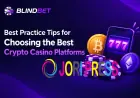 Best Practice Tips for Choosing the Best Crypto Casino Platforms