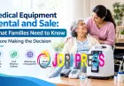 Medical Equipment Rental and Sale: Get to Know Before Making the Decision