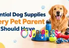 Essential Dog Supplies Every Pet Parent Should Have