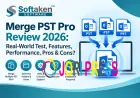 Softaken Merge PST Pro Review 2026: Real-World Test, Features, Performance, Pros & Cons?