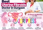 Best Uterine Fibroids Doctor in Gurgaon: Understanding Fibroid Symptoms and Care