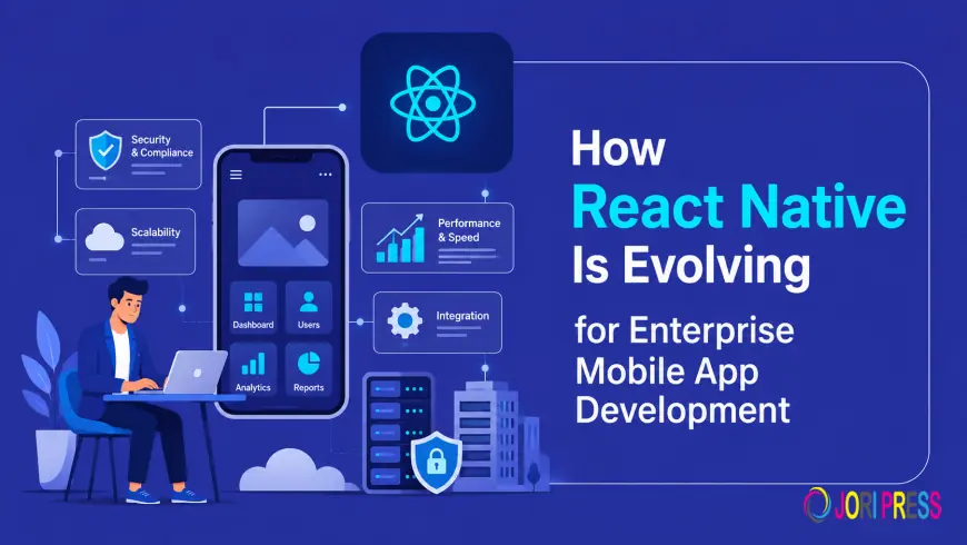 How React Native Is Evolving for Enterprise Mobile App Development