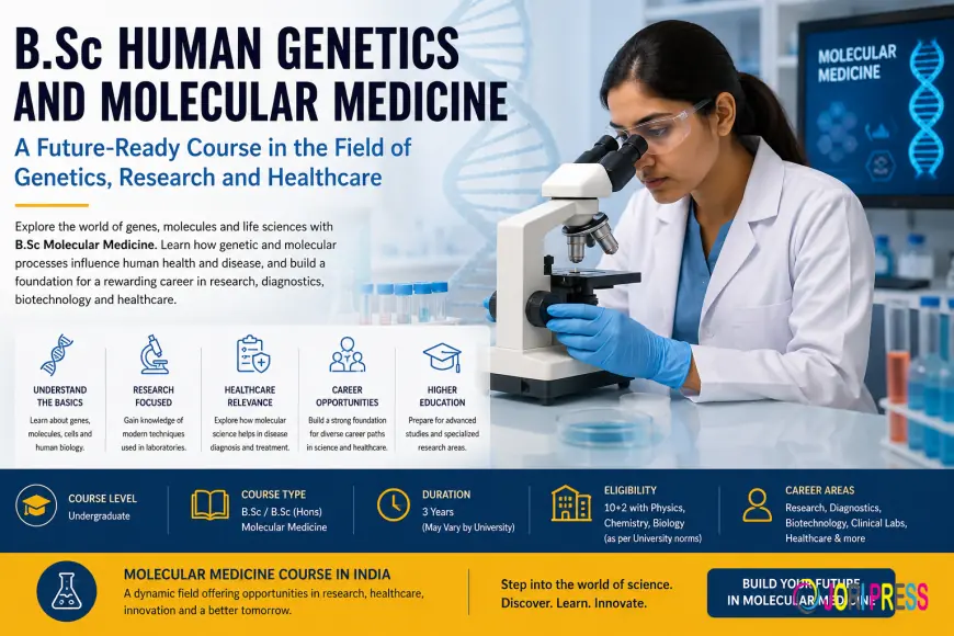 B.Sc Human Genetics and Molecular Medicine: Course Details and Career Scope