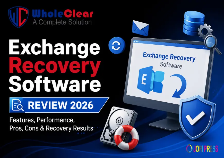 WholeClear Exchange Recovery Software Review 2026: Features, Performance, Pros, Cons & Recovery Results