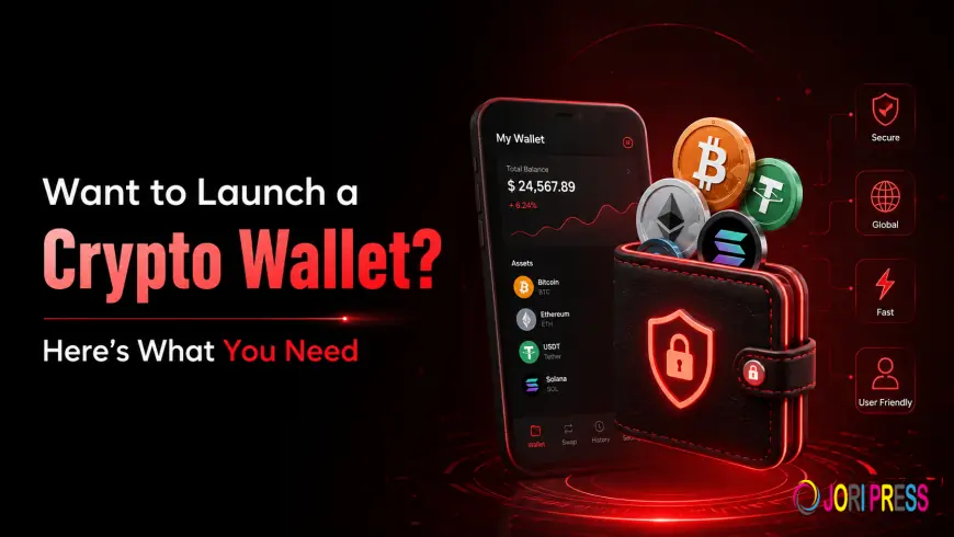 Want to Launch a Crypto Wallet? Here’s What You Need