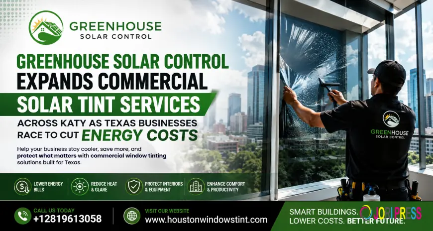 Greenhouse Solar Control Expands Commercial Solar Tint Services Across Katy as Texas Businesses Race to Cut Energy Costs