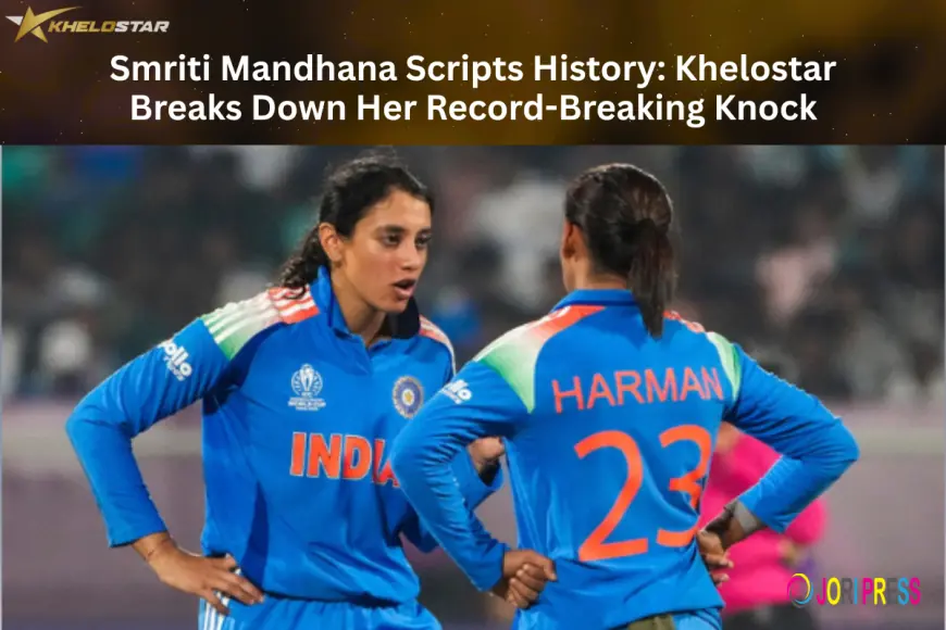 Smriti Mandhana Scripts History: Khelostar Breaks Down Her Record-Breaking Knock