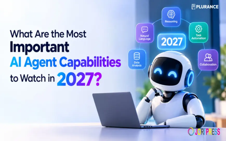 What Are the Most Important AI Agent Capabilities to Watch in 2027?
