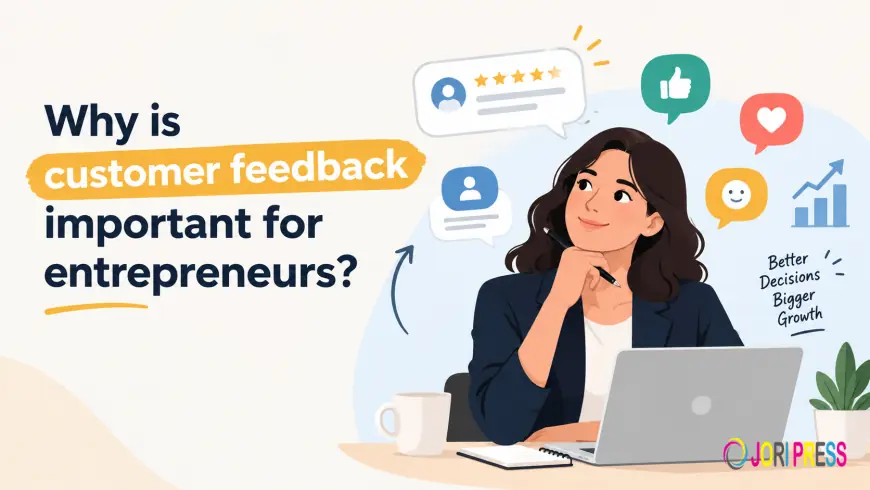 Why Is Customer Feedback Important for Entrepreneurs?