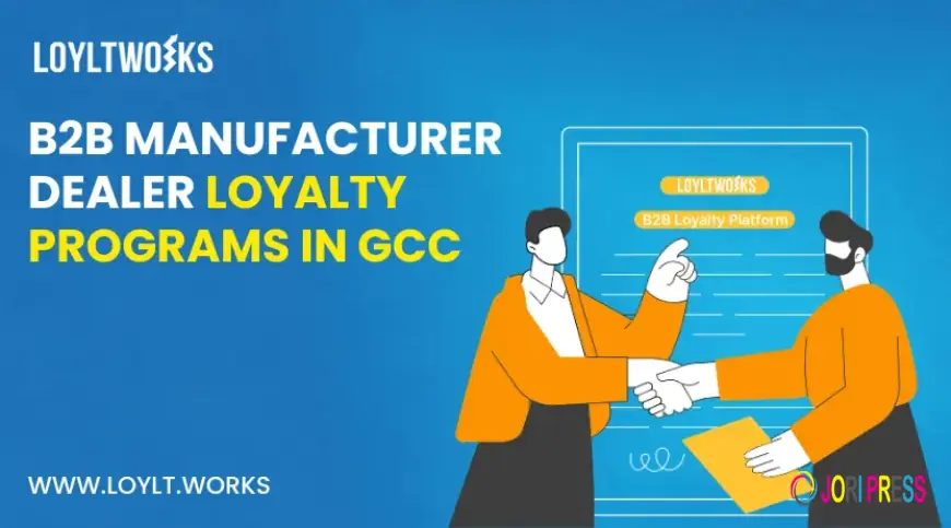B2B Manufacturer-Dealer Loyalty Programs in UAE & Saudi Arabia: The 2026 GCC Guide