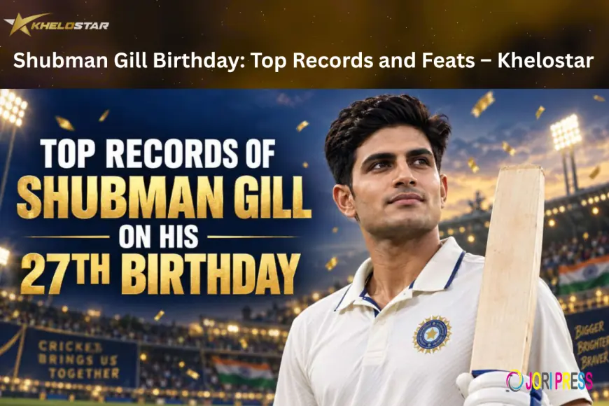 Shubman Gill Birthday: Top Records and Feats – Khelostar