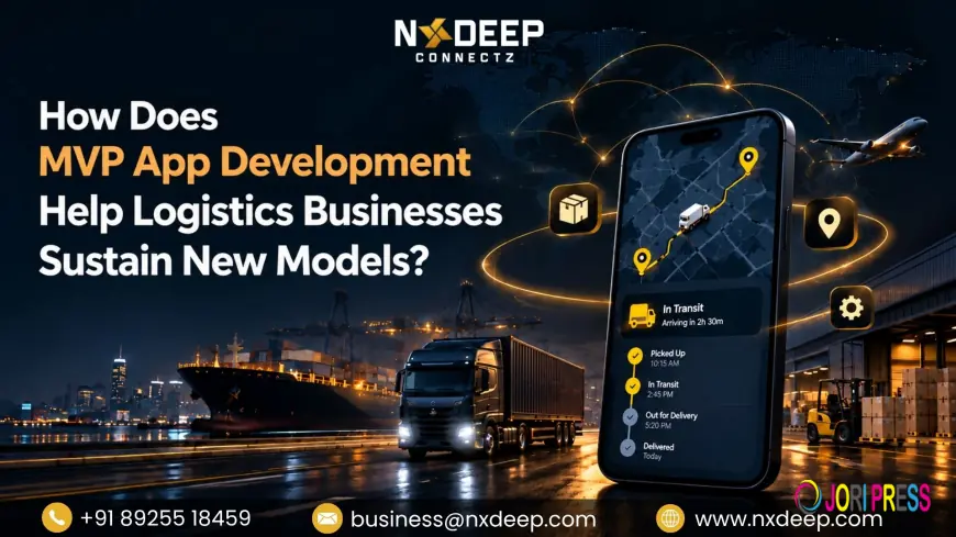 How Does MVP App Development Help Logistics Businesses Sustain New Models?