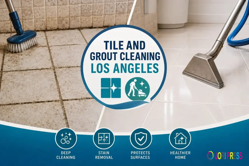Tile and Grout Cleaning Los Angeles: A Complete Guide