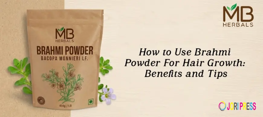 How to Use Brahmi Powder for Hair Growth: Benefits and Tips