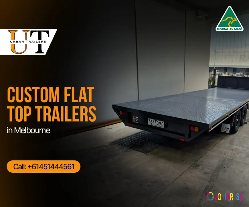Flat Top Trailers in Melbourne: A Practical Guide Before You Buy