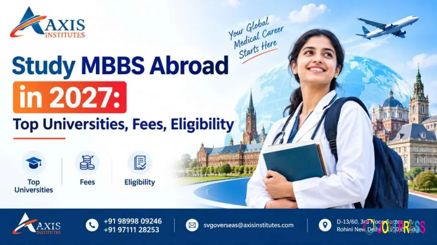 Study MBBS Abroad in 2027: Top Universities, Fees, Eligibility