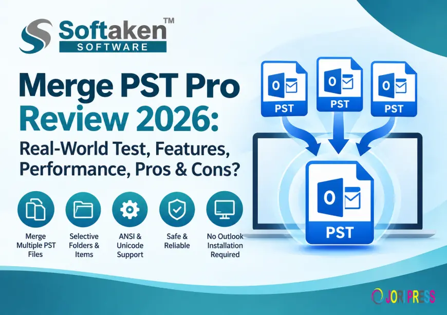 Softaken Merge PST Pro Review 2026: Real-World Test, Features, Performance, Pros & Cons?