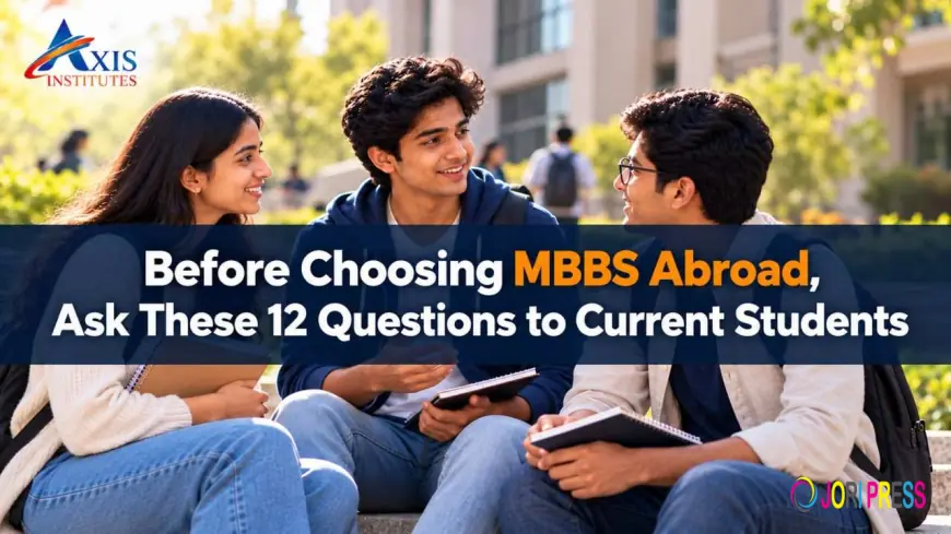 Before Choosing MBBS Abroad, Ask These 12 Questions to Current Students