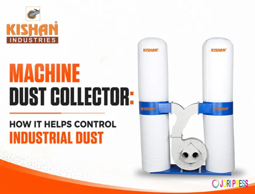 Machine Dust Collector: How It Helps Control Industrial Dust