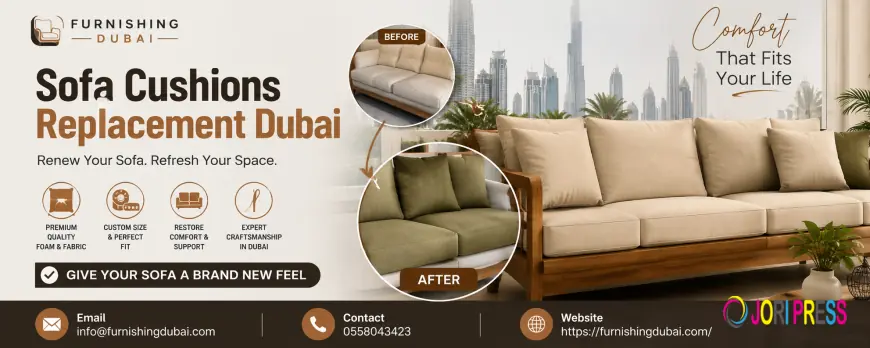 Sofa Cushions Replacement Dubai: Refresh Your Furniture with Custom Comfort