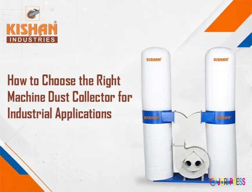 How to Choose the Right Machine Dust Collector for Industrial Applications