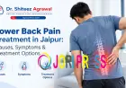 Lower Back Pain Treatment in Jaipur: Causes, Symptoms & Treatment Options