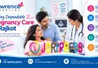 Finding Dependable Pregnancy Care in Rajkot